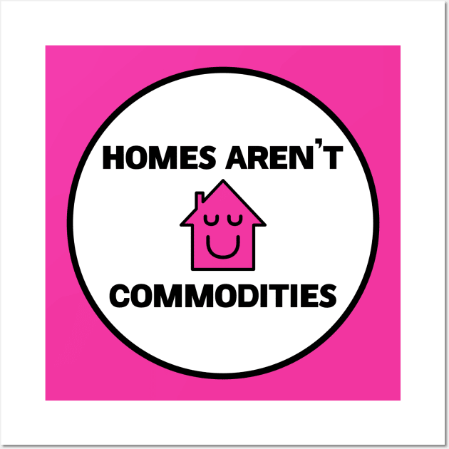 Homes Aren't Commodities - Decommodify Housing Wall Art by Football from the Left